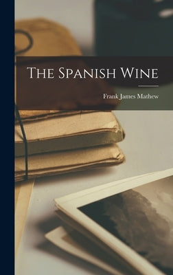 The Spanish Wine by Mathew, Frank James