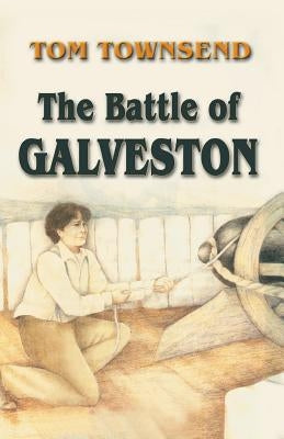 The Battle of Galveston by Townsend, Tom