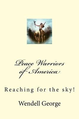 Peace Warriors of America by George, Wendell