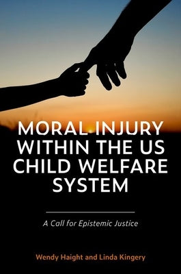 Moral Injury within the US Child Welfare System: A Call for Epistemic Justice by Haight, Wendy