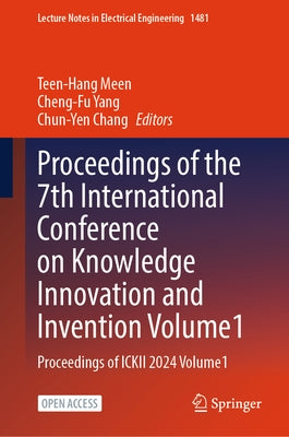 Proceedings of the 7th International Conference on Knowledge Innovation and Invention, Volume 1: Proceedings of Ickii 2024, Volume 1 by Meen, Teen-Hang