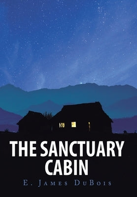 The Sanctuary Cabin by DuBois, E. James
