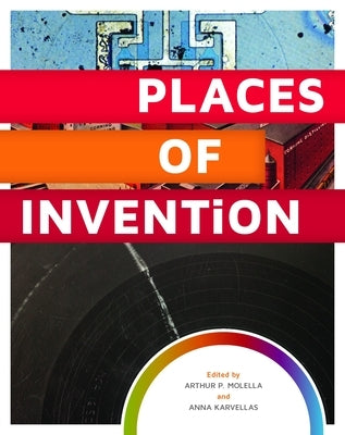 Places of Invention by Molella, Arthur P.