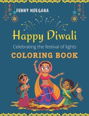 HAPPY DIWALI COLORING BOOK The Festival Of Lights: Coloring Book, More of 50 Images by Morgana, Funny
