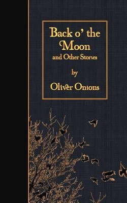 Back o' the Moon and Other Stories by Onions, Oliver
