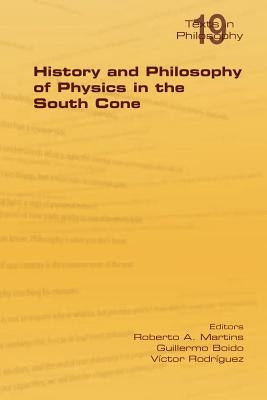 History and Philosophy of Physics in the South Cone by Martins, Roberto A.
