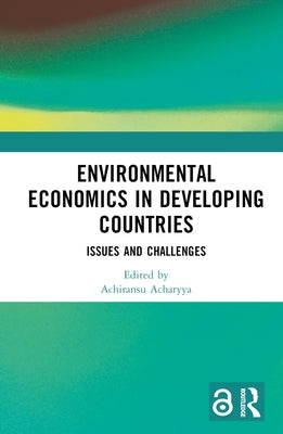 Environmental Economics in Developing Countries: Issues and Challenges by Acharyya, Achiransu