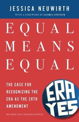 Equal Means Equal: Why the Time for an Equal Rights Amendment Is Now by Neuwirth, Jessica