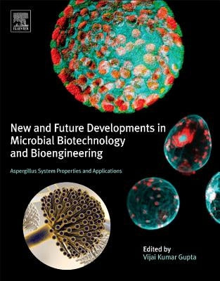 New and Future Developments in Microbial Biotechnology and Bioengineering: Aspergillus System Properties and Applications by Gupta, Vijai Kumar