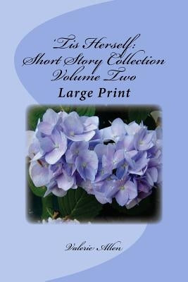'Tis Herself: Short Story Collection Volume Two: Large Print by Allen, Valerie