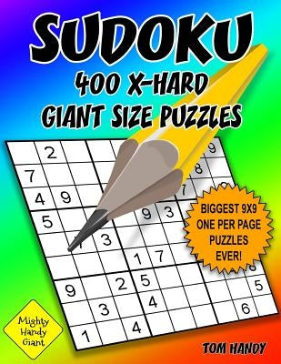 Sudoku 400 X-Hard Giant Size Puzzles: Biggest 9 X 9 One Per Page Puzzles Ever! A Mighty Handy Giant Series Book by Handy, Tom