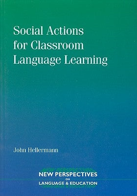 Social Actions for Classroom Language Learning by Hellermann, John