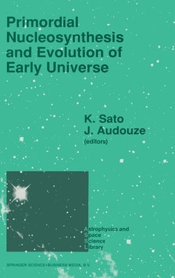 Primordial Nucleosynthesis and Evolution of the Early Universe by Sato, Katsuhiko