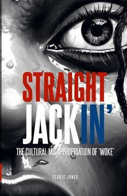 Straight Jackin': The Cultural Misappropriation of 'Woke' by Jones, Cedric