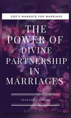 The Power of Divine Partnership in Marriages by Oshowo, Teacher
