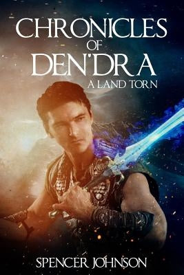 Chronicles of Den'dra: A Land Torn by Johnson, Spencer