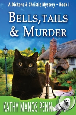 Bells, Tails, & Murder: (A Dickens & Christie Mystery) by Penn, Kathy Manos