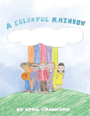 A colorful Rainbow by Crawford, April