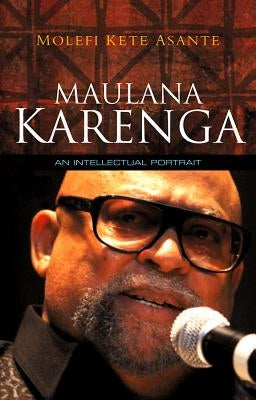 Maulana Karenga: An Intellectual Portrait by Asante, Molefi Kete