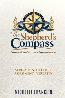 The Shepherd's Compass: Called To Care by Franklin, Michelle