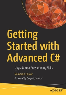 Getting Started with Advanced C#: Upgrade Your Programming Skills by Sarcar, Vaskaran