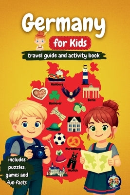 Germany for Kids - Travel Guide and Activity Book: Discover German Culture, History, Cities, and Traditions Through Games, Puzzles, and Fascinating Fa by Mixam, Sylvia