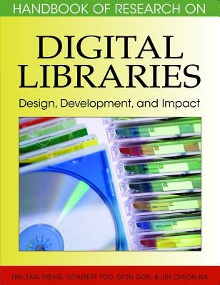 Handbook of Research on Digital Libraries: Design, Development, and Impact by Theng, Yin-Leng