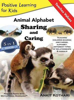 Animal Alphabet Sharing and Caring: 5-in-1 book teaching children important concepts of Sharing, Caring, Alphabet, Animals and Relationships by Kothari, Ankit