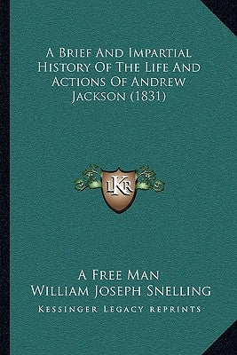 A Brief And Impartial History Of The Life And Actions Of Andrew Jackson (1831) by A. Free Man