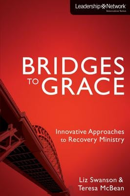 Bridges to Grace: Innovative Approaches to Recovery Ministry by Swanson, Elizabeth A.