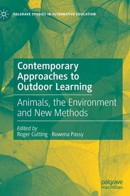 Contemporary Approaches to Outdoor Learning: Animals, the Environment and New Methods by Cutting, Roger