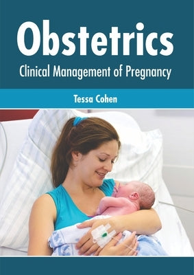 Obstetrics: Clinical Management of Pregnancy by Cohen, Tessa