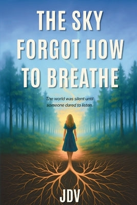 The Sky Forgot How to Breathe by Valdes, Jaylin Daniela