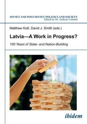 Latvia--A Work in Progress?: 100 Years of State- And Nation-Building by Kott, Matthew