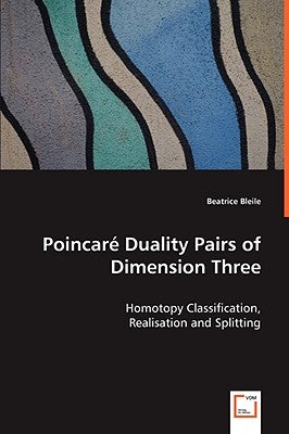 Poincaré Duality Pairs of Dimension Three - Homotopy Classification, Realisation and Splitting by Bleile, Beatrice