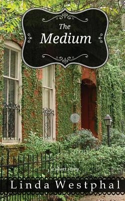 The Medium by Westphal, Linda