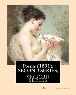 Poems (1891). SECOND SERIES, By: Emily Dickinson, Edited By: T. W. Higginson, and By: Mabel Loomis Todd: Thomas Wentworth Higginson (December 22, 1823 by Higginson, T. W.