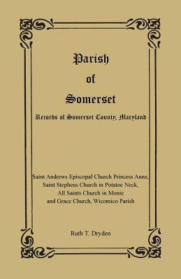 Parish of Somerset: Records of Somerset County, Maryland by Dryden, Ruth T.