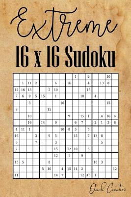 Extreme 16 x 16 Sudoku: Mega Sudoku featuring 55 HARD Sudoku Puzzles and Solutions by Creative, Quick