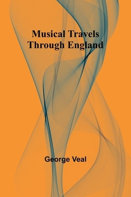 Musical Travels Through England by Veal, George