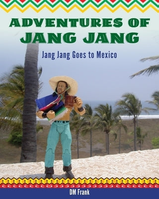 Adventures of Jang Jang: Jang Jang Goes to Mexico by Frank, Diane M.