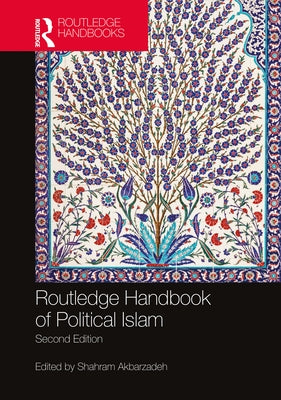 Routledge Handbook of Political Islam by Akbarzadeh, Shahram