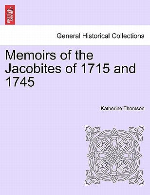 Memoirs of the Jacobites of 1715 and 1745 Vol. II. by Thomson, Katherine