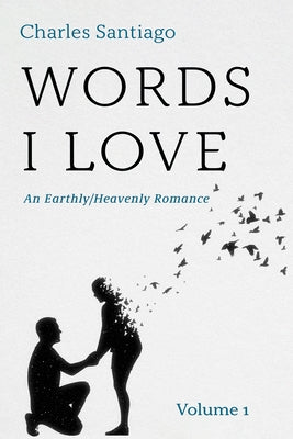 Words I Love: An Earthly/Heavenly Romance, Volume 1 by Santiago, Charles