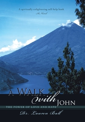 A Walk with John: The Power of Love and Hate by Ball, Lauren
