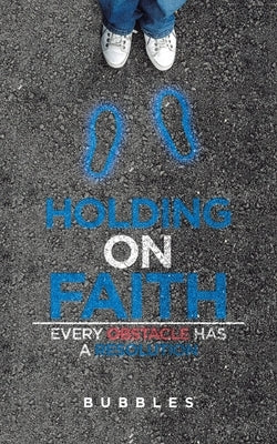 Holding on Faith: Every Obstacle Has a Resolution by Bubbles