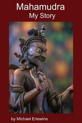 Mahamudra: My Story: Experiene with Mahamudra Meditation by Erlewine, Michael