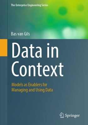 Data in Context: Models as Enablers for Managing and Using Data by Van Gils, Bas