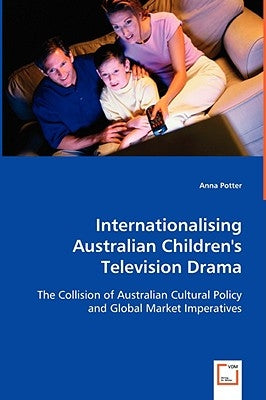 Internationalising Australian Children's Television Drama by Potter, Anna