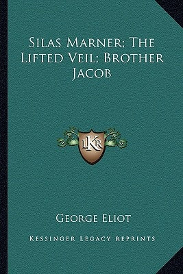 Silas Marner; The Lifted Veil; Brother Jacob by Eliot, George